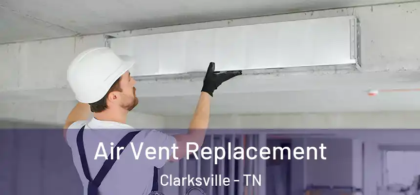 Air Vent Replacement Clarksville - TN