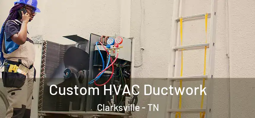  Custom HVAC Ductwork Clarksville - TN