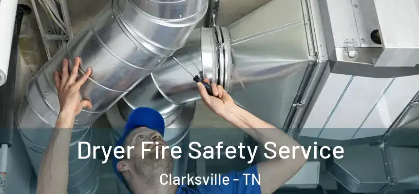  Dryer Fire Safety Service Clarksville - TN