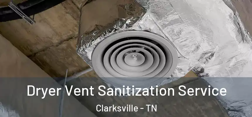 Dryer Vent Sanitization Service Clarksville - TN