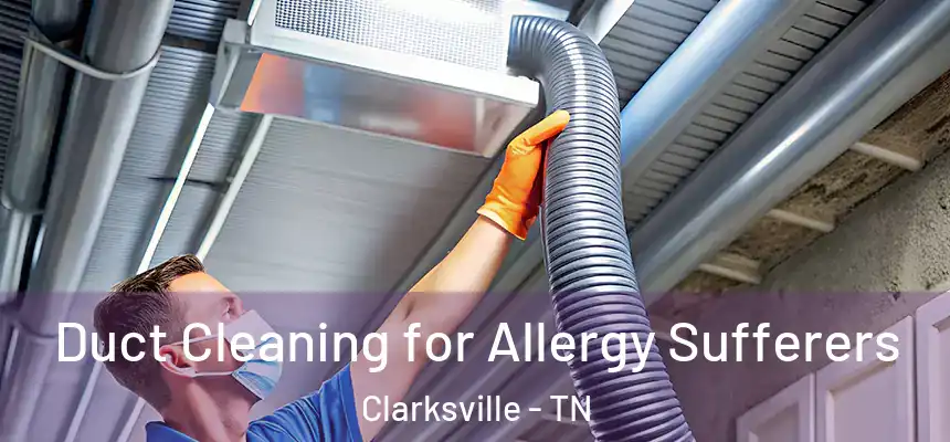  Duct Cleaning for Allergy Sufferers Clarksville - TN