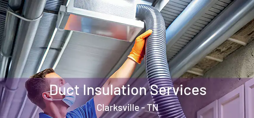 Duct Insulation Services Clarksville - TN