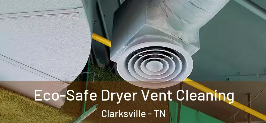  Eco-Safe Dryer Vent Cleaning Clarksville - TN