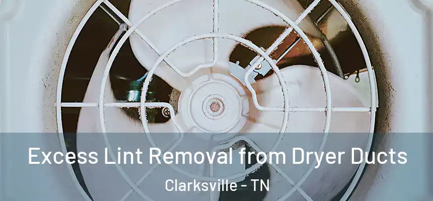 Excess Lint Removal from Dryer Ducts Clarksville - TN