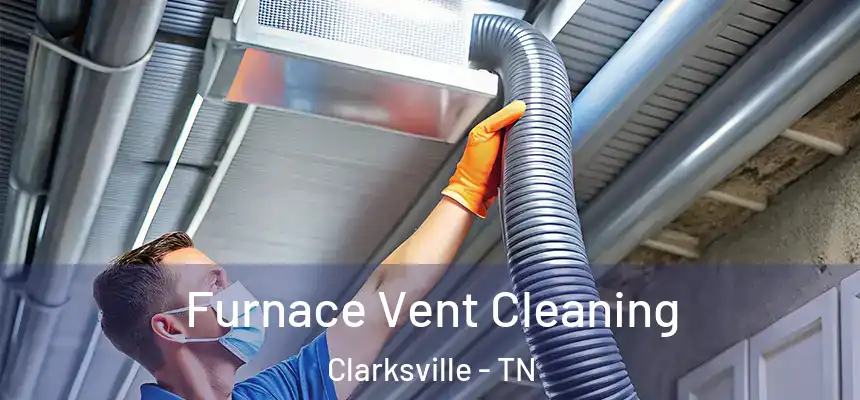 Furnace Vent Cleaning Clarksville - TN