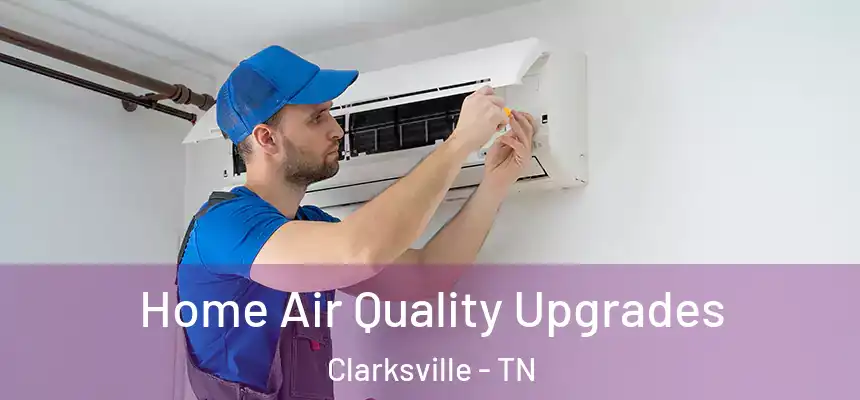 Home Air Quality Upgrades Clarksville - TN