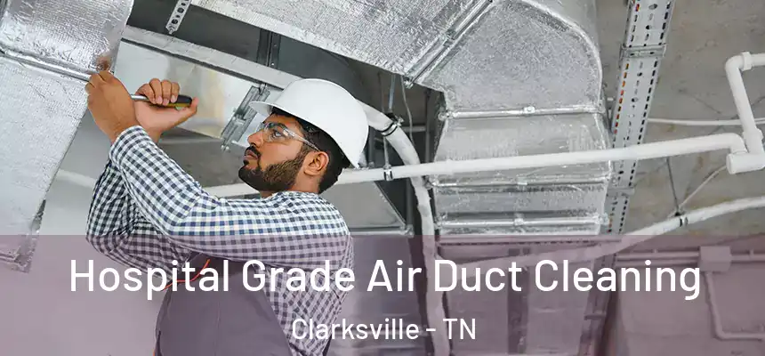  Hospital Grade Air Duct Cleaning Clarksville - TN