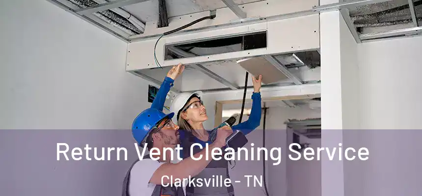 Return Vent Cleaning Service Clarksville - TN