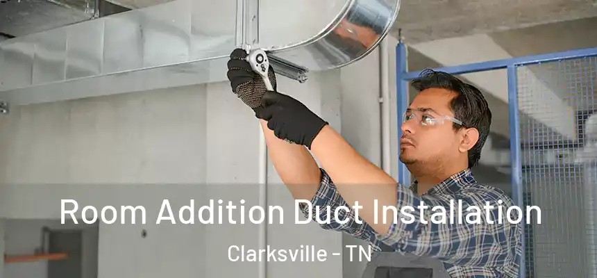  Room Addition Duct Installation Clarksville - TN