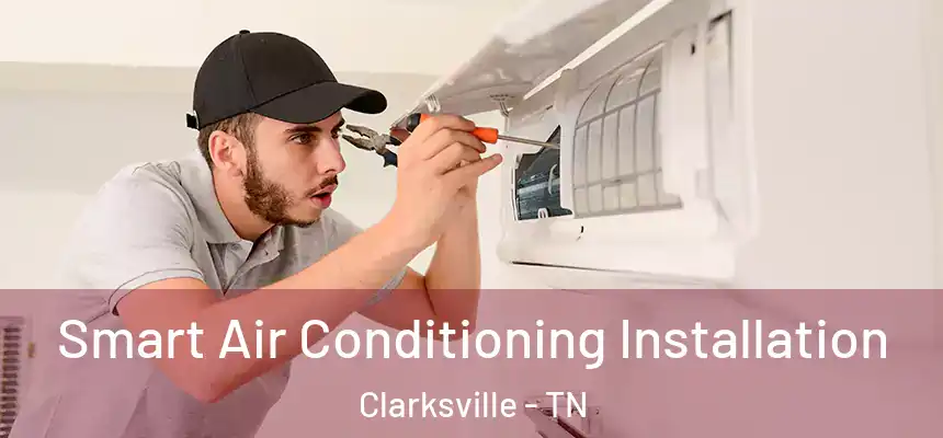  Smart Air Conditioning Installation Clarksville - TN
