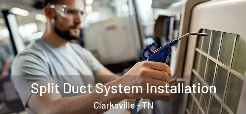 Split Duct System Installation Clarksville - TN