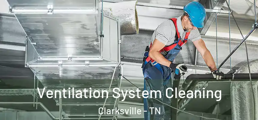  Ventilation System Cleaning Clarksville - TN