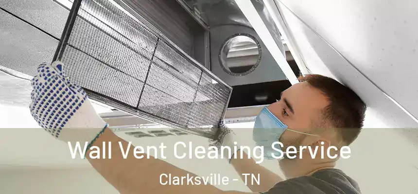  Wall Vent Cleaning Service Clarksville - TN